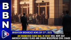 BBN, Sep 27, 2023 - An engineered BANK BAIL-IN RESET will wipe out America&#039;s middle class...