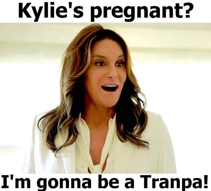 Kylie's pregnant? I'm gonna be a Tranpa!
